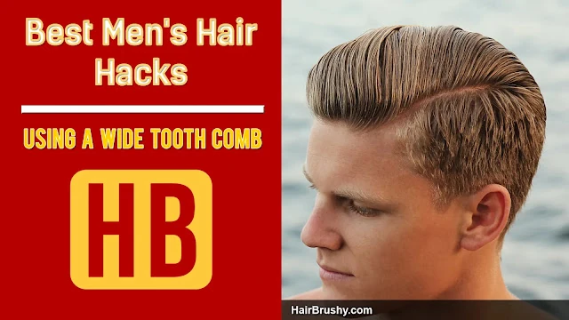 Wide Tooth Comb Best Men's Hair Hacks