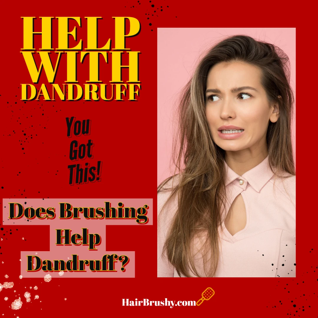 Doe brushing help with dandruff?