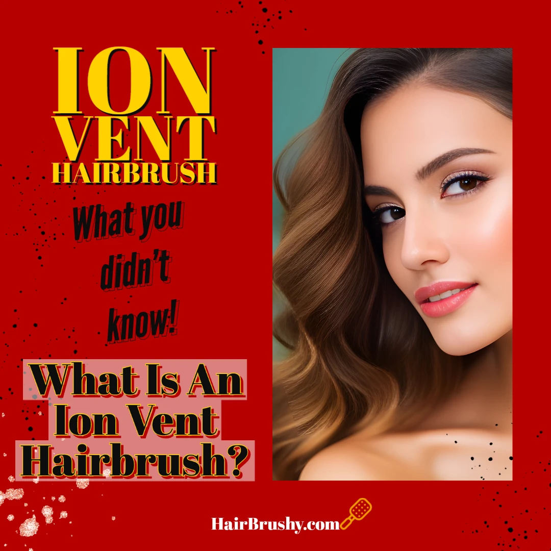 What Is An Ion Vent Hairbrush?