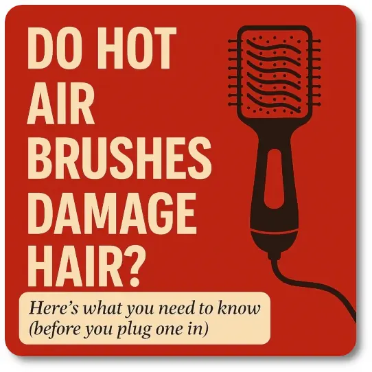 Do Hot Air Brushes Damage Hair