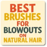 Bold, colorful typography in HairBrushy brand colors spells out ‘Best Brushes for Blowouts on Natural Hair’ in an eye-catching, stylized design